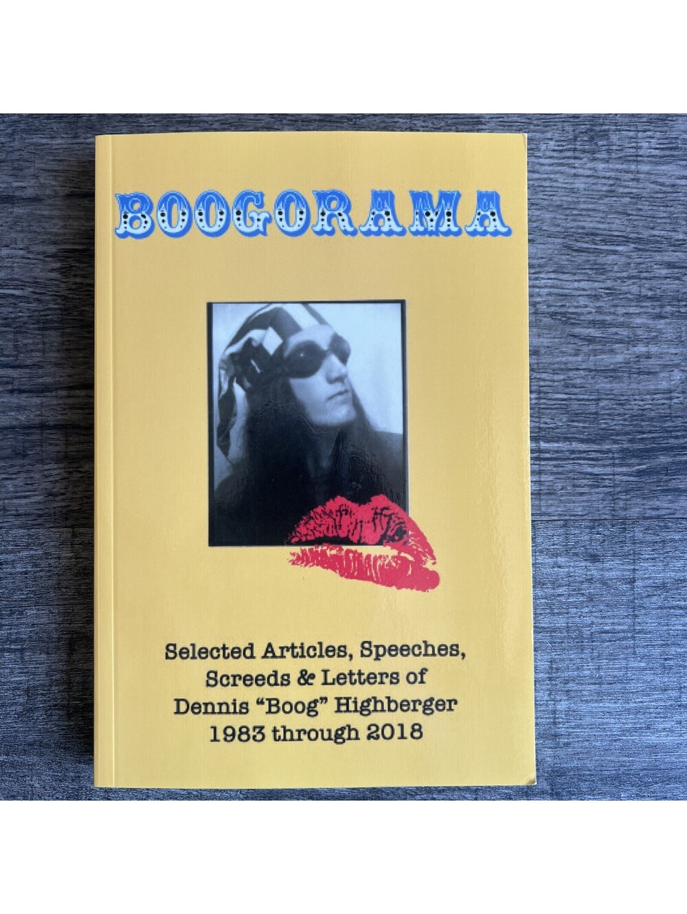 Boogorama: Selected Articles, Speeches, Screeds of Dennis "Boog" Highberger
